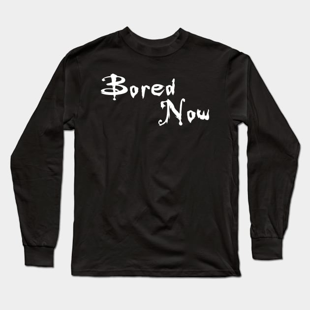 Bored Now Long Sleeve T-Shirt by Kayllisti